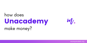 Read more about the article Unacademy Business Model: How Does Unacademy Make money?