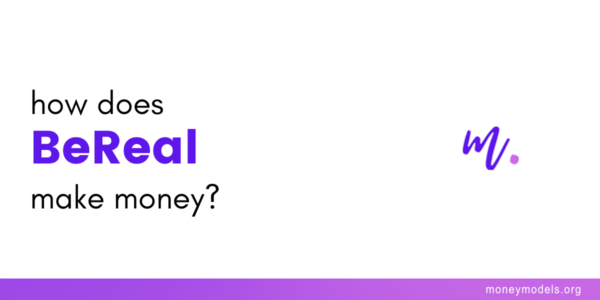 How Does BeReal Make Money Updated MoneyModels